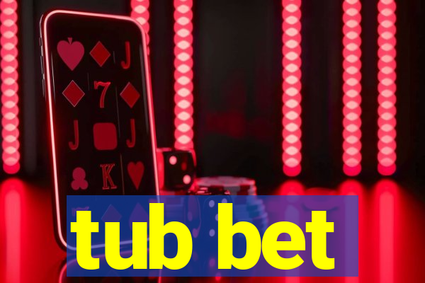 tub bet